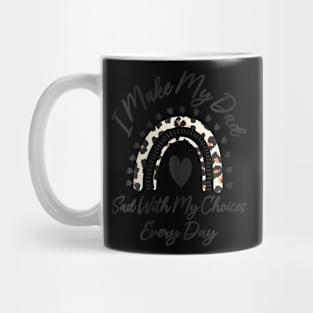 Womens I Make My Dad Sad With My Choices Every Day Father's Day Mug